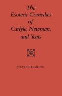 The Esoteric Comedies of Carlyle, Newman, and Yeats di Steven Helming, Steven Helmling edito da Cambridge University Press
