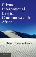 Private International Law in Commonwealth Africa di Richard Frimpong Oppong edito da Cambridge University Press