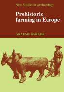 Prehistoric Farming in Europe di Graeme Barker edito da Cambridge University Press