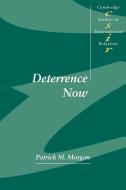 Deterrence Now di Patrick M. Morgan edito da Cambridge University Press