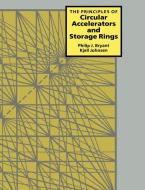 The Principles of Circular Accelerators and Storage Rings di Philip J. Bryant, Kjell Johnsen, Bryant Philip J. edito da Cambridge University Press