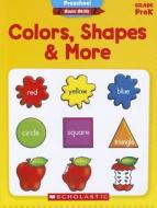Colors, Shapes & More, Grade PreK di Scholastic Teaching Resources edito da SCHOLASTIC TEACHING RES