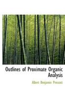 Outlines of Proximate Organic Analysis di Albert Benjamin Prescott edito da BiblioLife