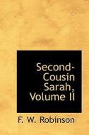 Second-cousin Sarah, Volume Ii di F W Robinson edito da Bibliolife