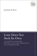 Love Does Not Seek Its Own: Augustine, Economic Division, and the Formation of a Common Life di Jonathan D. Ryan edito da T & T CLARK US