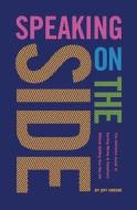 Speaking on the Side: The Definitive Guide to Earning Money & Happiness Without Quitting Your Day Job di Jeff Greene edito da Technology Curve Press