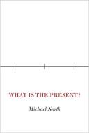 What Is The Present? di Michael North edito da Princeton University Press