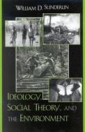 Ideology, Social Theory, And The Environment di William D. Sunderlin edito da Rowman & Littlefield