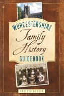 Worcestershire Family History Guidebook di Vanessa Morgan edito da The History Press