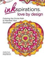 Inkspirations Love by Design: Coloring the Divine Path to Manifest Your Soulmate di Arielle Ford edito da HCI