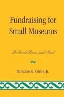 FUNDRAISING FOR SMALL MUSEUMS di Salvatore G. Cilella edito da Rowman and Littlefield