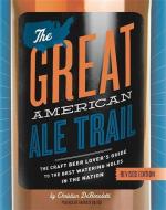 The Great American Ale Trail: The Craft Beer Lover's Guide to the Best Watering Holes in the Nation di Christian Debenedetti edito da RUNNING PR BOOK PUBL