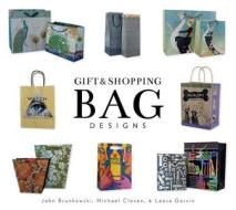 Gift and Shopping Bag Designs di Michael Closen, Leasa Garvin, John Brunkowski edito da Schiffer Publishing Ltd