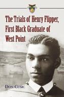 Cusic, D:  The Trials of Henry Flipper, First Black Graduate di Don Cusic edito da McFarland