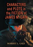 Gale, R:  Characters and Plots in the Fiction of James M. Ca di Robert L. Gale edito da McFarland