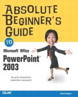 Absolute Beginner's Guide to Microsoft Office PowerPoint 2003 di Read Gilgen edito da QUE CORP