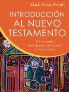 Introducción Al Nuevo Testamento: Un Estudio Histórico, Literario, Y Teológico di Mark Allan Powell edito da BAKER ACADEMIC