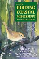Guide To Birding Coastal Mississippi And Adjacent Counties di Judith A. Toups, Jerry Bird, Stacy Jon Peterson edito da Stackpole Books