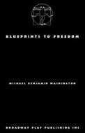 Blueprints to Freedom di Michael Benjamin Washington edito da BROADWAY PLAY PUB INC (NY)