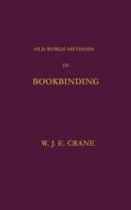 Old World Classical Methods in Bookbinding di W. J. Eden Crane edito da Wexford College Press