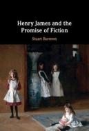Henry James And The Promise Of Fiction di Stuart Burrows edito da Cambridge University Press