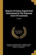 Reports Of Cases Argued And Determined In The Supreme Court Of Louisiana; Volume 8 di Louisiana Supreme Court edito da WENTWORTH PR