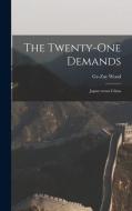 THE TWENTY-ONE DEMANDS : JAPAN VERSUS CH di GE-ZAY WOOD edito da LIGHTNING SOURCE UK LTD