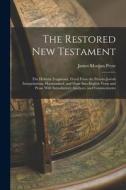 The Restored New Testament: The Hellenic Fragments, Freed From the Pseudo-Jewish Interpolations, Harmonized, and Done Into English Verse and Prose di James Morgan Pryse edito da LEGARE STREET PR