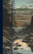The Satires of Persius di Horace, Persius, Charlton Byam Wollaston edito da LEGARE STREET PR