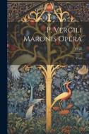 P. Vergili Maronis Opera: Virgil di Virgil edito da LEGARE STREET PR