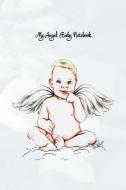 My Angel Baby Notebook: My Angel Baby Notebook Blank Lined Journal with Cute Angel Baby for Composition Writing Thought  di Dee Phillips edito da INDEPENDENTLY PUBLISHED