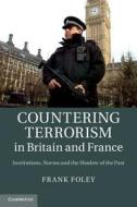 Countering Terrorism in Britain and France di Frank Foley edito da Cambridge University Press