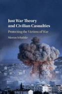 Just War Theory and Civilian Casualties di Marcus (University of York) Schulzke edito da Cambridge University Press