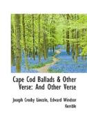 Cape Cod Ballads & Other Verse di Joseph Crosby Lincoln edito da Bibliolife