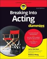 Breaking Into Acting for Dummies di Larry Garrison, Wallace Wang edito da FOR DUMMIES