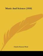 Music and Science (1910) di Charles Kasson Wead edito da Kessinger Publishing