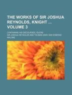 The Works of Sir Joshua Reynolds, Knight Volume 3; Containing His Discourses, Idlers di Joshua Reynolds edito da Rarebooksclub.com