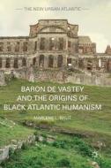 Baron de Vastey and the Origins of Black Atlantic Humanism di Marlene L. Daut edito da Palgrave Macmillan