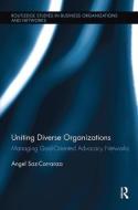 Uniting Diverse Organizations di Angel (ESADE Business School Saz-Carranza edito da Taylor & Francis Ltd