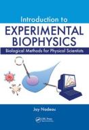 Introduction To Experimental Biophysics di Jay L. Nadeau edito da Taylor & Francis Ltd