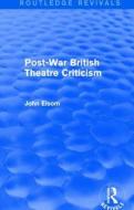Post-War British Theatre Criticism di John Elsom edito da Taylor & Francis Ltd