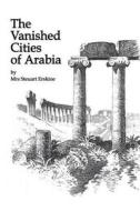 Vanished Cities Of Arabia di A. Erskine edito da Taylor & Francis Ltd