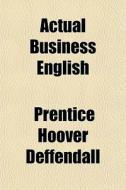Actual Business English di Prentice Hoover Deffendall edito da General Books Llc