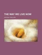 The Way We Live Now (volume 3) di Anthony Trollope edito da General Books Llc