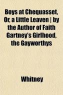 Boys At Chequasset, Or, A Little Leaven di Ben Whitney edito da General Books