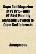 Cape Cod Magazine May 1915 - April 1916 di Anonymous edito da General Books