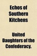 Echos Of Southern Kitchens di Dau United Daughters of the Confederacy edito da General Books