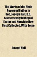 The Works Of The Right Reverend Father I di Joseph Hall edito da General Books