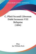 C. Plinii Secundi Librorum Dubii Sermonis VIII Reliquiae (1894) di Pliny edito da Kessinger Publishing