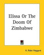 Elissa or the Doom of Zimbabwe di H. Rider Haggard edito da Kessinger Publishing